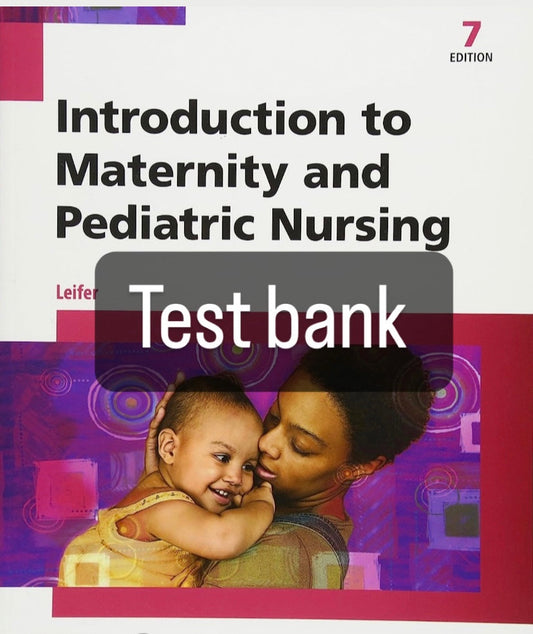 Introduction to Maternity and Pediatric Nursing 7th edition by Leifer - Test Bank