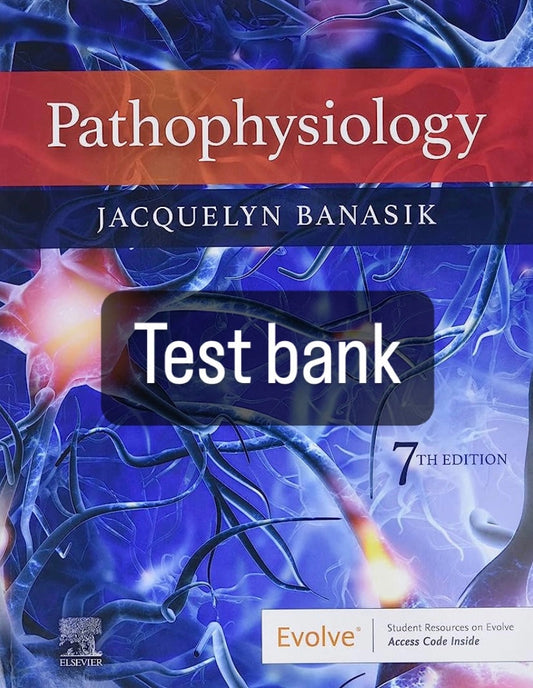 Pathophysiology, 7th Edition by Banasik - Test Bank