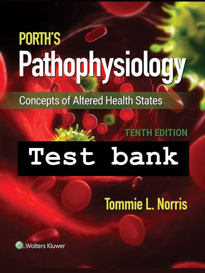 Porth's Pathophysiology Concepts of Altered Health 10th Edition by Norris - Test Bank