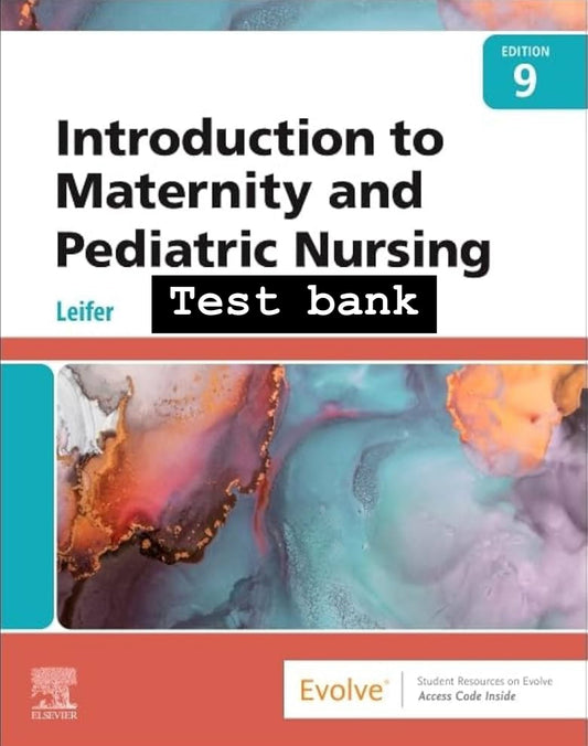 Introduction to Maternity and Pediatric Nursing 9th Edition Leifer - Test Bank